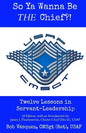 So Ya Wanna Be THE Chief?!: Twelve Lessons in Servant-Leadership - Paperback