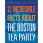12 Incredible Facts about the Boston Tea Party - Hardcover