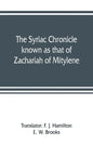 The Syriac chronicle known as that of Zachariah of Mitylene - Paperback