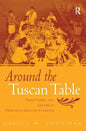 Around the Tuscan Table: Food, Family, and Gender in Twentieth-Century Florence - Paperback