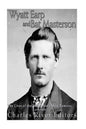 Wyatt Earp and Bat Masterson: The Lives of the Wild West's Most Famous Lawmen - Paperback