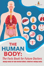 The Human Body: The Facts Book for Future Doctors - Biology Books for Kids Revised Edition Children's Biology Books - Paperback