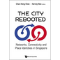 City Rebooted, The: Networks, Connectivity and Place Identities in Singapore - Hardcover