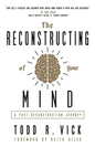 The Reconstructing of Your Mind: A Post-Deconstruction Journey - Paperback