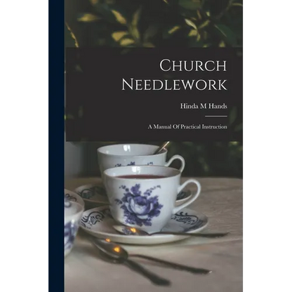 Church Needlework; A Manual Of Practical Instruction - Paperback