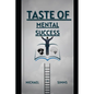 Taste Of Mental Success: A Guide To Mental Transformation & Failure Rehabilitation - Paperback