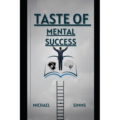 Taste Of Mental Success: A Guide To Mental Transformation & Failure Rehabilitation - Paperback