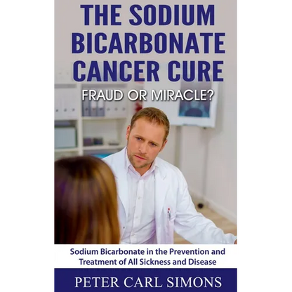 The Sodium Bicarbonate Cancer Cure - Fraud or Miracle? - Paperback