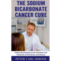 The Sodium Bicarbonate Cancer Cure - Fraud or Miracle? - Paperback