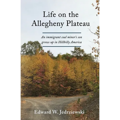 Life on the Allegheny Plateau: An immigrant coal miner's son grows up in Hillbilly America - Paperback