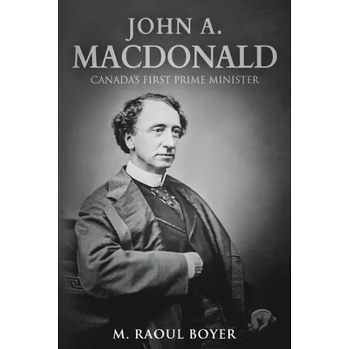 John A. Macdonald: Canada's First Prime Minister - Paperback