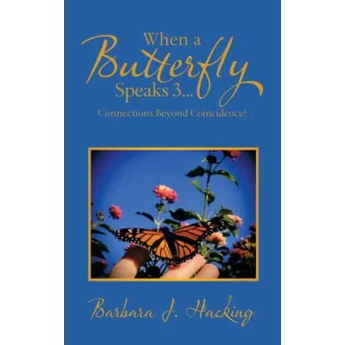 When a Butterfly Speaks 3...Connections Beyond Coincidence? - Hardcover