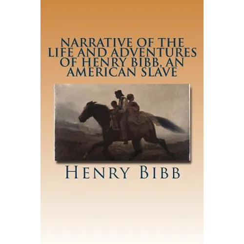 Narrative of the Life and Adventures of Henry Bibb, an American Slave - Paperback