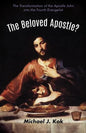 The Beloved Apostle?: The Transformation of the Apostle John Into the Fourth Evangelist - Paperback
