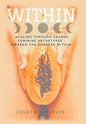 Within: Healing Through Sacred Feminine Archetypes - Awaken the Goddess Within - Hardcover