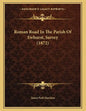 Roman Road In The Parish Of Ewhurst, Surrey (1872) - Paperback