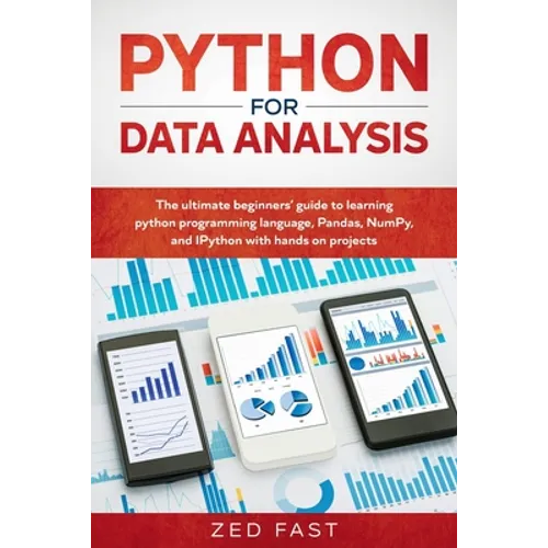 Python for Data Analysis: The Ultimate Beginners' Guide to Learning Python Programming Language, Pandas, NumPy, and IPython with Hands-On Projec - Paperback