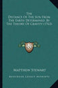 The Distance Of The Sun From The Earth Determined, By The Theory Of Gravity (1763) - Paperback