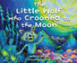 The Little Wolf Who Crooned To The Moon - Hardcover