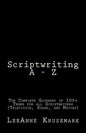 Scriptwriting A - Z: The Complete Glossary of 300+ Terms for all Scriptwriters (Television, Stage, and Movies) - Paperback