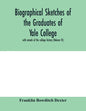 Biographical sketches of the graduates of Yale College: with annals of the college history (Volume VI) - Paperback