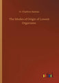 The Modes of Origin of Lowest Organisms - Paperback