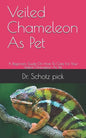 Veiled Chameleon As Pet: A Beginners Guide On How To Care For Your Veiled Chameleon As Pet - Paperback