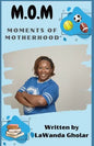 M.O.M.: Moments of Motherhood - Paperback
