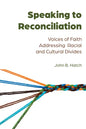 Speaking to Reconciliation: Voices of Faith Addressing Racial and Cultural Divides - Paperback