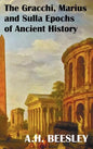 The Gracchi Marius and Sulla Epochs of Ancient History - With Original Maps and Sidenotes as Sub Headings - Hardcover