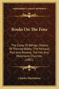Books On The Fens: The Camp Of Refuge; History Of Thorney Abbey; The Fenland, Past And Present; The Fen And Marshland Churches (1881) - Paperback