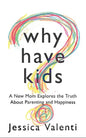 Why Have Kids?: A New Mom Explores the Truth about Parenting and Happiness - Paperback