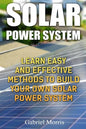 Solar Power System: Learn Easy And Effective Methods To Build Your Own Solar Power System - Paperback