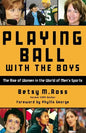 Playing Ball with the Boys: The Rise of Women in the World of Men's Sports - Paperback