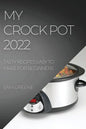 My Crock Pot 2022: Tasty Recipes Easy to Make for Beginners - Paperback
