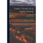 Three Years in a Mad-house: the Story of My Life at the Asylum, My Escape, and the Strange Adventures Which Followed - Paperback