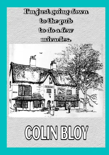 I'm Just Going Down To The Pub To Do A Few Miracles - Paperback