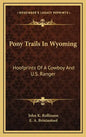 Pony Trails In Wyoming: Hoofprints Of A Cowboy And U.S. Ranger - Hardcover