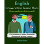English Conversation Lesson Plans (Intermediate-Advanced): ESL Vocabulary, Idioms, Discussion Questions & Writing Prompts - Paperback