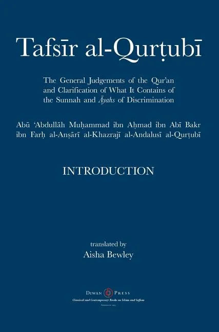 Tafsir al-Qurtubi - Introduction: The General Judgments of the Qur'an and Clarification of what it contains of the Sunnah and āyahs of Discrimina - Hardcover