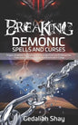 Breaking Demonic Spells and Curses: Prayers, Prophetic Declarations, And Promises from God to Release You from Every Spiritual Bondage and Witchcraft - Paperback