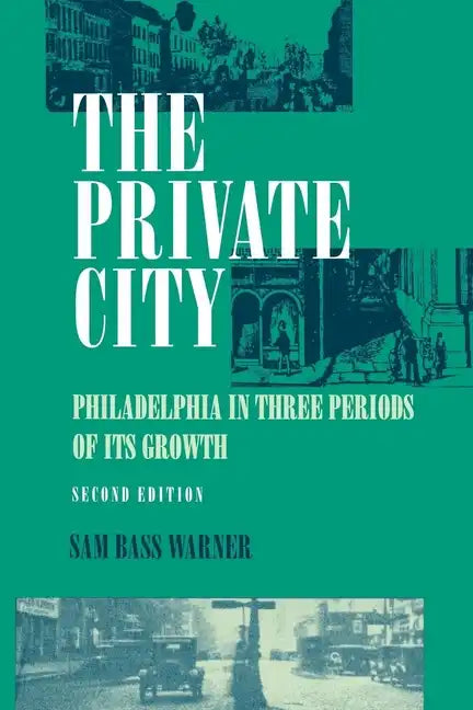 The Private City: Philadelphia in Three Periods of Its Growth - Paperback