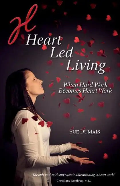 Heart Led Living: When Hard Work Becomes Heart Work - Paperback
