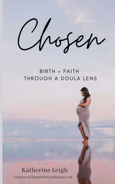 Chosen: Birth + Faith Through A Doula Lens - Paperback