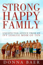 Strong Happy Family: Unexpected Advice from an Ivy League Mom of 10 - Paperback