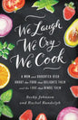 We Laugh, We Cry, We Cook: A Mom and Daughter Dish about the Food That Delights Them and the Love That Binds Them - Paperback