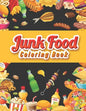Junk food coloring book: An Adult Coloring book Featuring Junk foods which full of Delicious Liquid, Natural Eggs and much more.... ( Beautiful - Paperback