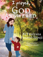 I prayed, GOD ANSWERED. - Hardcover