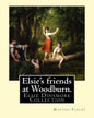 Elsie's friends at Woodburn. By: Martha Finley: Elsie Dinsmore Collection - Paperback