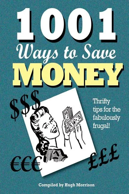 1001 Ways to Save Money: Thrifty Tips for the Fabulously Frugal! - Paperback